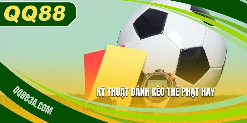 Kỹ thuật đánh kèo thẻ phạt đúng cách