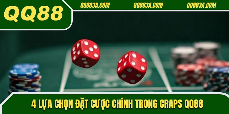 4 lựa chọn đặt cược chính trong Craps QQ88